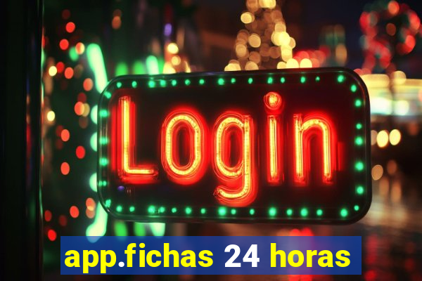 app.fichas 24 horas